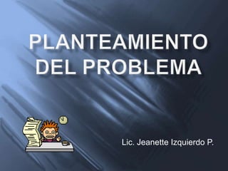 Lic. Jeanette Izquierdo P.
 