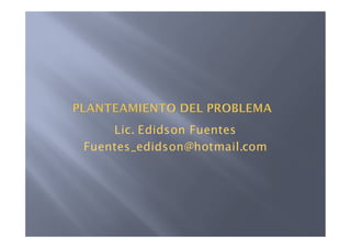 Lic. Edidson Fuentes
Fuentes_edidson@hotmail.com
 