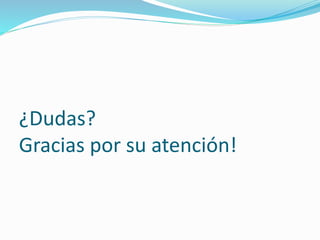 ¿Dudas?
Gracias por su atención!
 