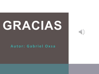 GRACIAS
A u tor : G a b r ie l Oxs a
 