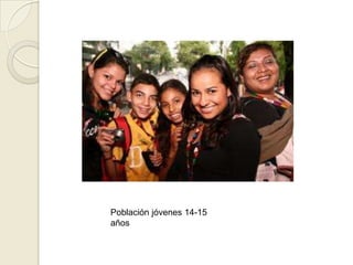 Población jóvenes 14-15
años
 