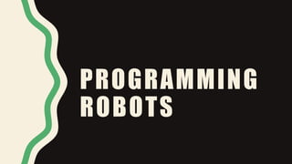 PROGRAMMING
ROBOTS
 