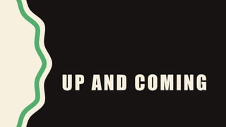UP AND COMING
 