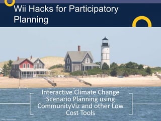 Wii Hacks for Participatory Planning Cape Cod:  2030 Interactive Climate Change Scenario Planning using CommunityViz and other Low Cost Tools Photo:  Henrik Dreisler 