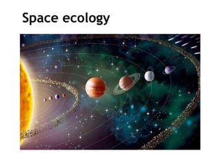 Space ecology
 
