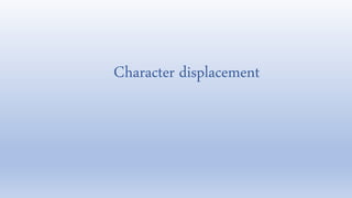 Character displacement
 