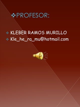  KLEBER RAMOS MURILLO
 Kle_he_ra_mu@hotmail.com
 