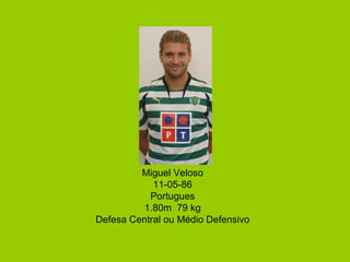 Miguel Veloso 11-05-86 Portugues 1.80m  79 kg Defesa Central ou Médio Defensivo 