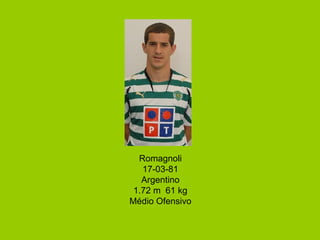Romagnoli 17-03-81 Argentino 1.72 m  61 kg Médio Ofensivo 