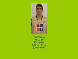 Rui Patricio 15-02-88 Portugues 1,88 m  84 kg guarda-redes 