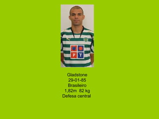 Gladstone 29-01-85 Brasileiro 1,82m  82 kg Defesa central  