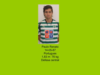 Paulo Renato 14-05-87 Portugues 1,83 m  76 kg Defesa central 