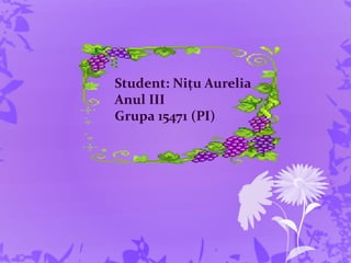 Student: Nițu Aurelia
Anul III
Grupa 15471 (PI)
 