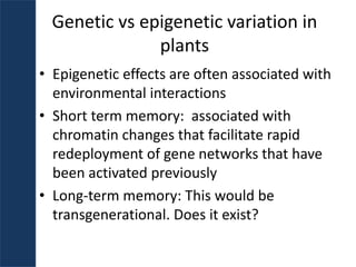 Plant epigenetic memory in plant growth behavior and stress response. Sally Mackenzie