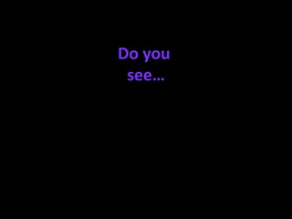 Do you  see… 