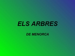 ELS ARBRES
  DE MENORCA
 