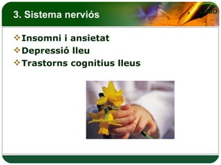 3. Sistema nerviós Insomni i ansietat Depressió lleu Trastorns cognitius lleus 