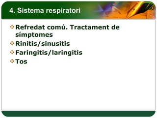 4. Sistema respiratori Refredat comú. Tractament de símptomes Rinitis/sinusitis Faringitis/laringitis Tos 