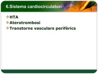 6.Sistema cardiocirculatori HTA Aterotrombosi Transtorns vasculars perifèrics 