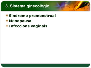 8. Sistema ginecològic Síndrome premenstrual Menopausa Infeccions vaginals 