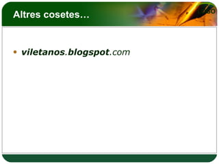 Altres cosetes… viletanos . blogspot .com 