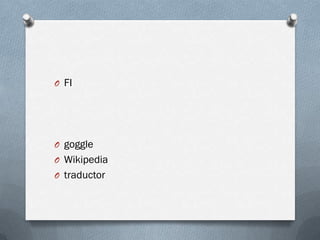 O FI




O goggle
O Wikipedia
O traductor
 