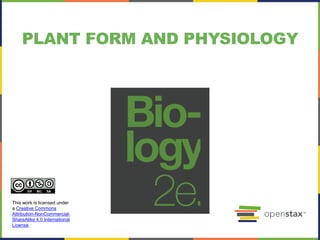 PLANT FORM AND PHYSIOLOGY
This work is licensed under
a Creative Commons
Attribution-NonCommercial-
ShareAlike 4.0 International
License.
 