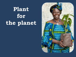 Plant
for
the planet
 