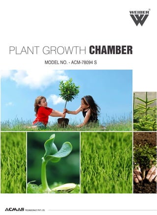 TECHNOCRACY PVT. LTD.
R
MODEL NO. - ACM-78094 S
PLANT GROWTH CHAMBER
 