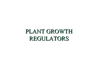PLANT GROWTHPLANT GROWTH
REGULATORSREGULATORS
 