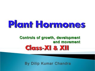 Controls of growth, developmentControls of growth, development
and movementand movement
By Dilip Kumar Chandra
 