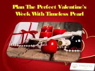 Plan The Perfect Valentine's
WeekWith Timeless Pearl
 