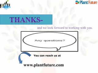 and we look forward to working with you.

You can reach us at

www.plantfuture.com

 