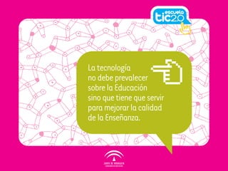 Latecnología
nodebeprevalecer
sobrelaEducación
sinoquetienequeservir
paramejorarlacalidad
delaEnseñanza.
 