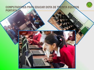 COMPUTADORES PARA EDUCAR DOTA DE TREINTA EQUIPOS
PORTÁTILES.
 