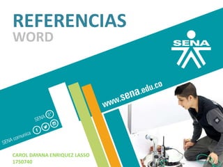 REFERENCIAS
WORD
CAROL DAYANA ENRIQUEZ LASSO
1750740
 