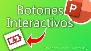 Botones
Interactivos
Master Tech Academy
 