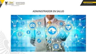 ADMINISTRADOR EN SALUD
 
