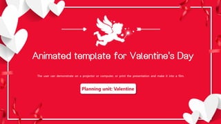 Planning unit: Valentine
Animated template for Valentine's Day
The user can demonstrate on a projector or computer, or print the presentation and make it into a film.
 