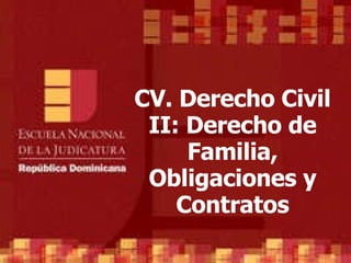 CV. Derecho Civil II: Derecho de Familia, Obligaciones y Contratos 