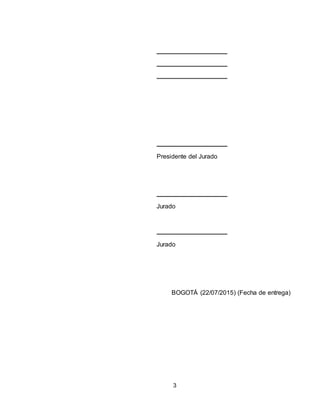 3
Presidente del Jurado
Jurado
Jurado
BOGOTÁ (22/07/2015) (Fecha de entrega)
 