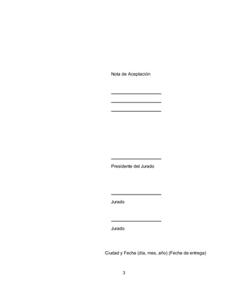 3
Nota de Aceptación
Presidente del Jurado
Jurado
Jurado
Ciudad y Fecha (día, mes, año) (Fecha de entrega)
 