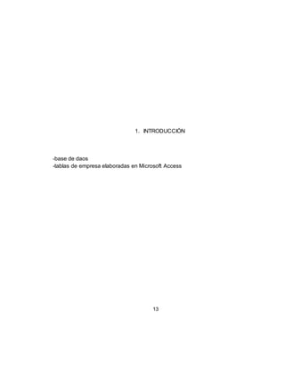 13
1. INTRODUCCIÓN
-base de daos
-tablas de empresa elaboradas en Microsoft Access
 