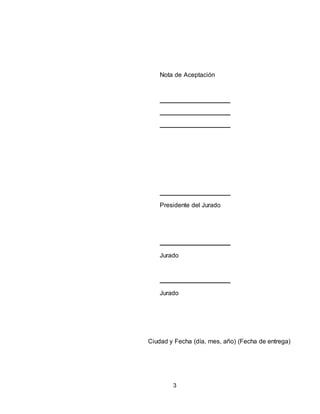 3
Nota de Aceptación
Presidente del Jurado
Jurado
Jurado
Ciudad y Fecha (día, mes, año) (Fecha de entrega)
 