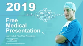http://www.free-powerpoint-templates-design.com
2019
Insert the Sub Title of Your Presentation
Free
Medical
Presentation
 