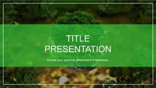 TITLE
PRESENTATION
Include your personal presentation if necessary.
 