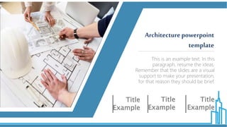 This is an example text. In this
paragraph, resume the ideas.
Remember that the slides are a visual
support to make your presentation,
for that reason they should be brief.
Architecturepowerpoint
template
Title
Example
Title
Example
Title
Example
 