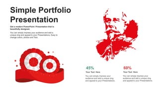 Simple Portfolio
Presentation
Get a modern PowerPoint Presentation that is
beautifully designed.
You can simply impress yo...