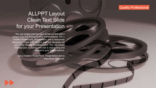 ALLPPT Layout
Clean Text Slide
for your Presentation
You can simply impress your audience and add a
unique zing and appeal to your Presentations. Get a
modern PowerPoint Presentation that is beautifully
designed. I hope and I believe that this Template will
your Time, Money and Reputation. You can simply
impress your audience and add a unique zing and
appeal to your Presentations.
Get a modern PowerPoint Presentation that is
beautifully designed.
Quality Professional
 