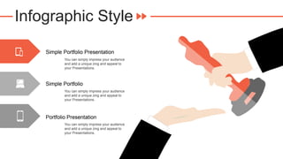 Infographic Style
Simple Portfolio Presentation
Portfolio Presentation
Simple Portfolio
You can simply impress your audience
and add a unique zing and appeal to
your Presentations.
You can simply impress your audience
and add a unique zing and appeal to
your Presentations.
You can simply impress your audience
and add a unique zing and appeal to
your Presentations.
 